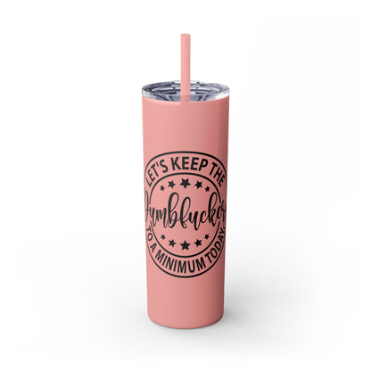 Dumbfuckery - Skinny Tumbler with Straw, 20oz