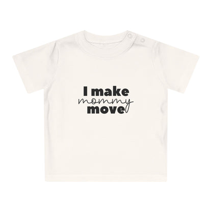 Make mommy move - Baby T-Shirt