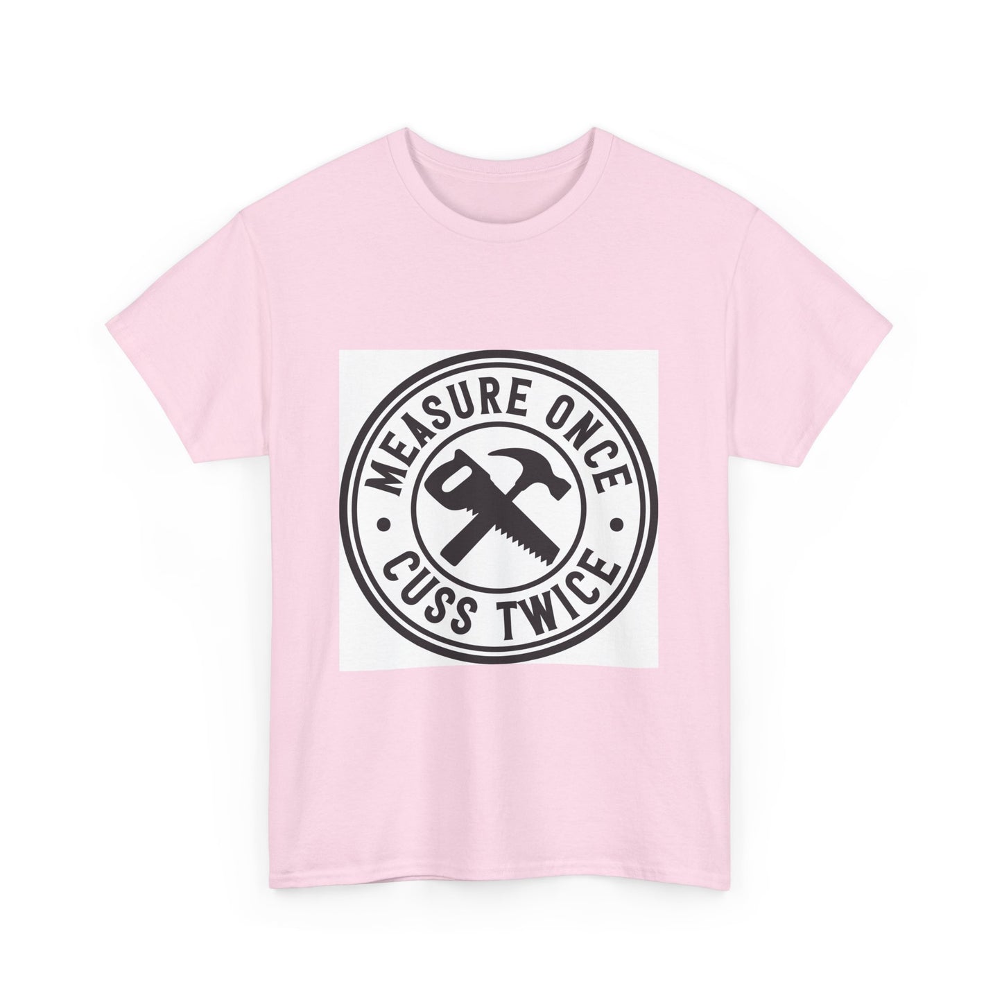 Measure Once Cuss Heavy Cotton Tee