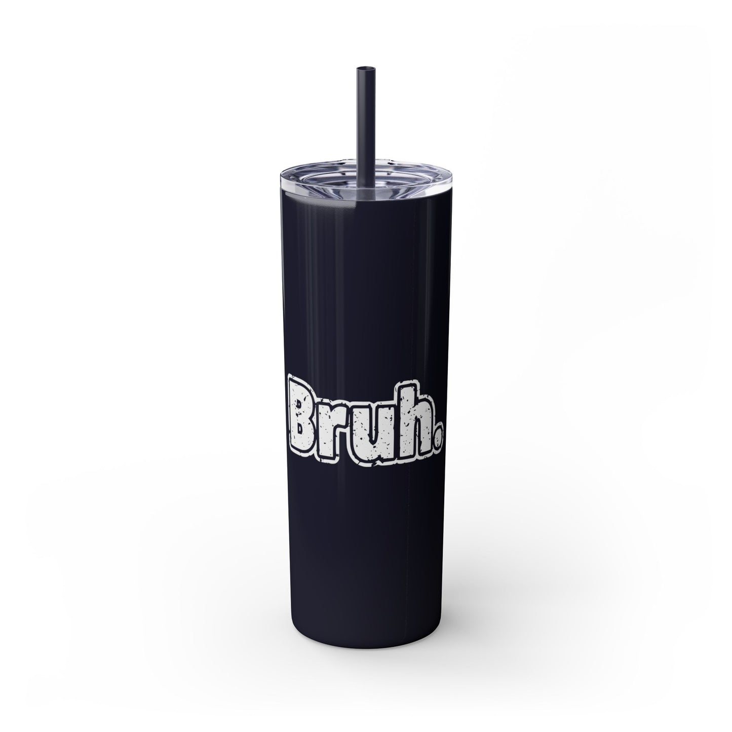 Bruh - Skinny Tumbler with Straw, 20oz