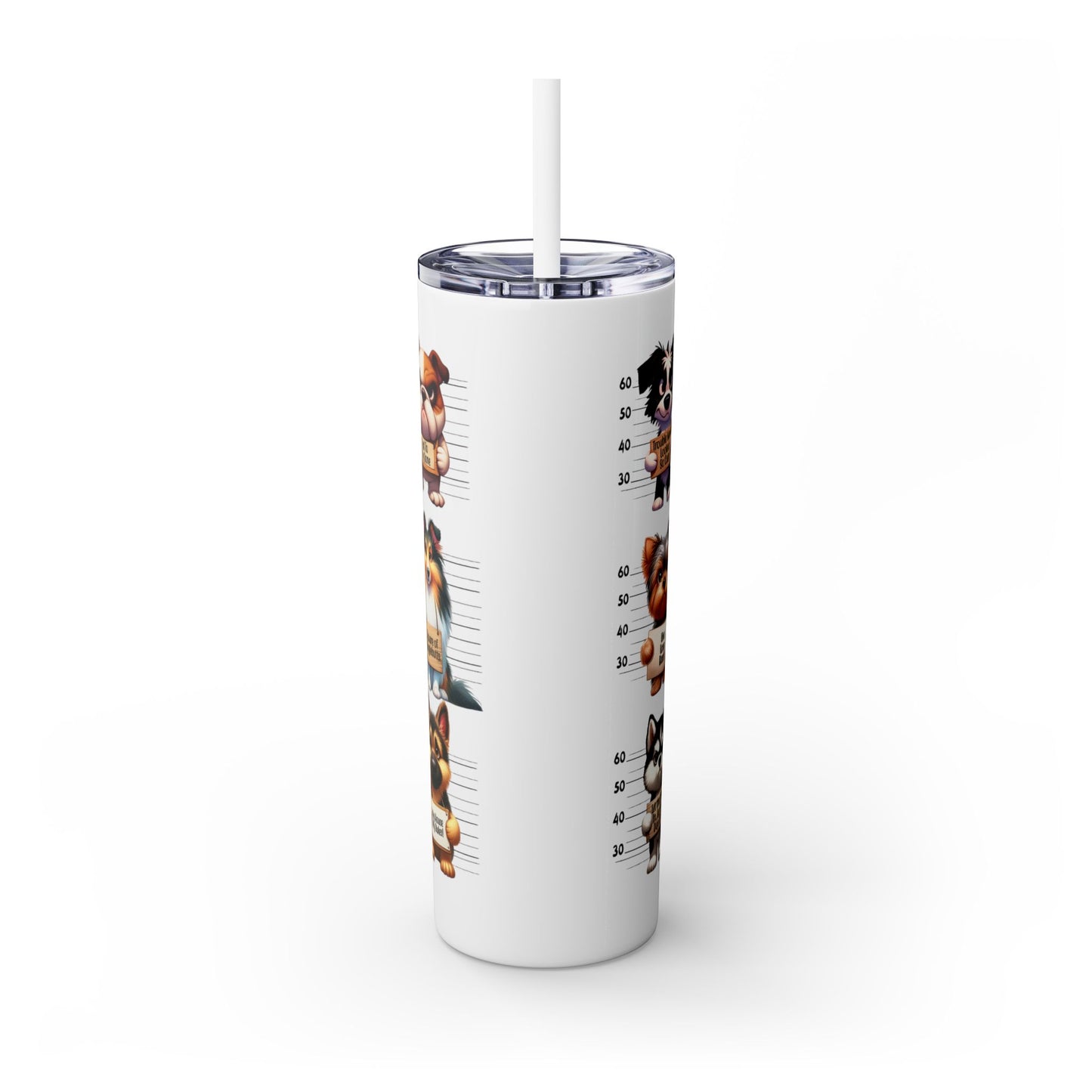 Handle like a dog - Skinny Tumbler with Straw, 20oz