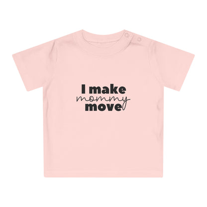 Make mommy move - Baby T-Shirt