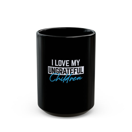 Ungrateful - Black Mug 15oz