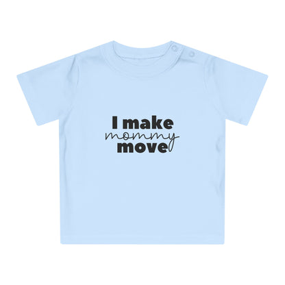 Make mommy move - Baby T-Shirt