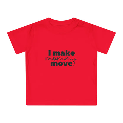 Make mommy move - Baby T-Shirt