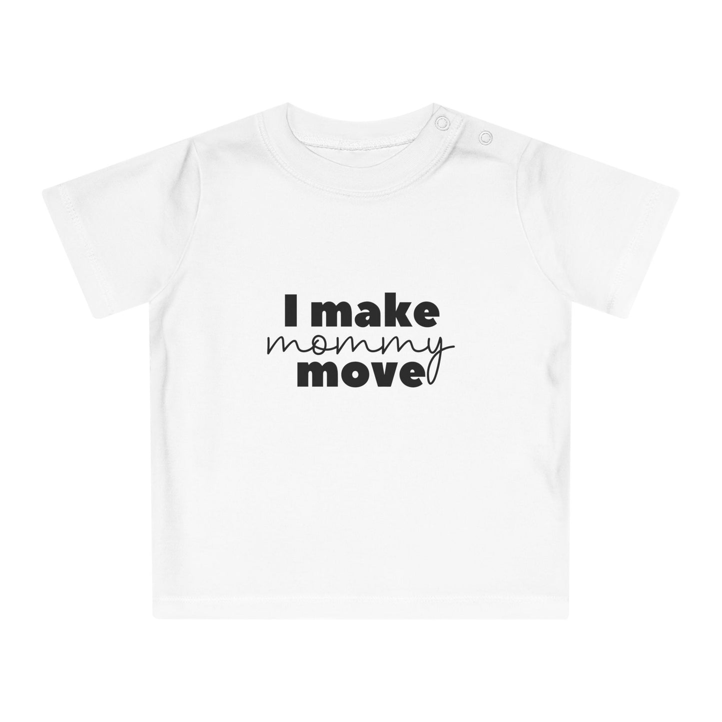 Make mommy move - Baby T-Shirt