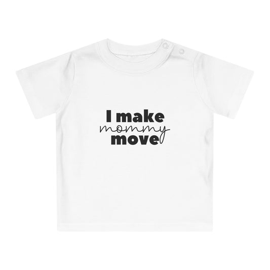 Make mommy move - Baby T-Shirt