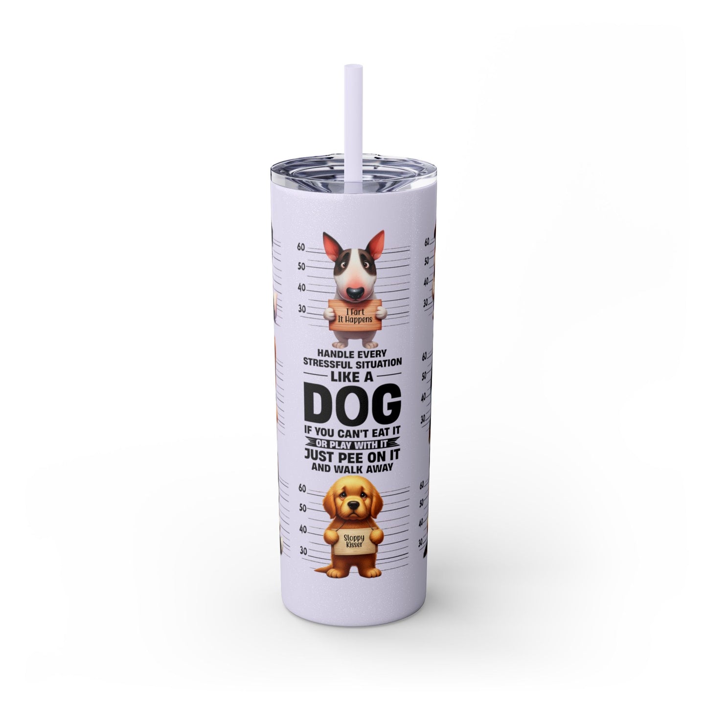 Handle like a dog - Skinny Tumbler with Straw, 20oz