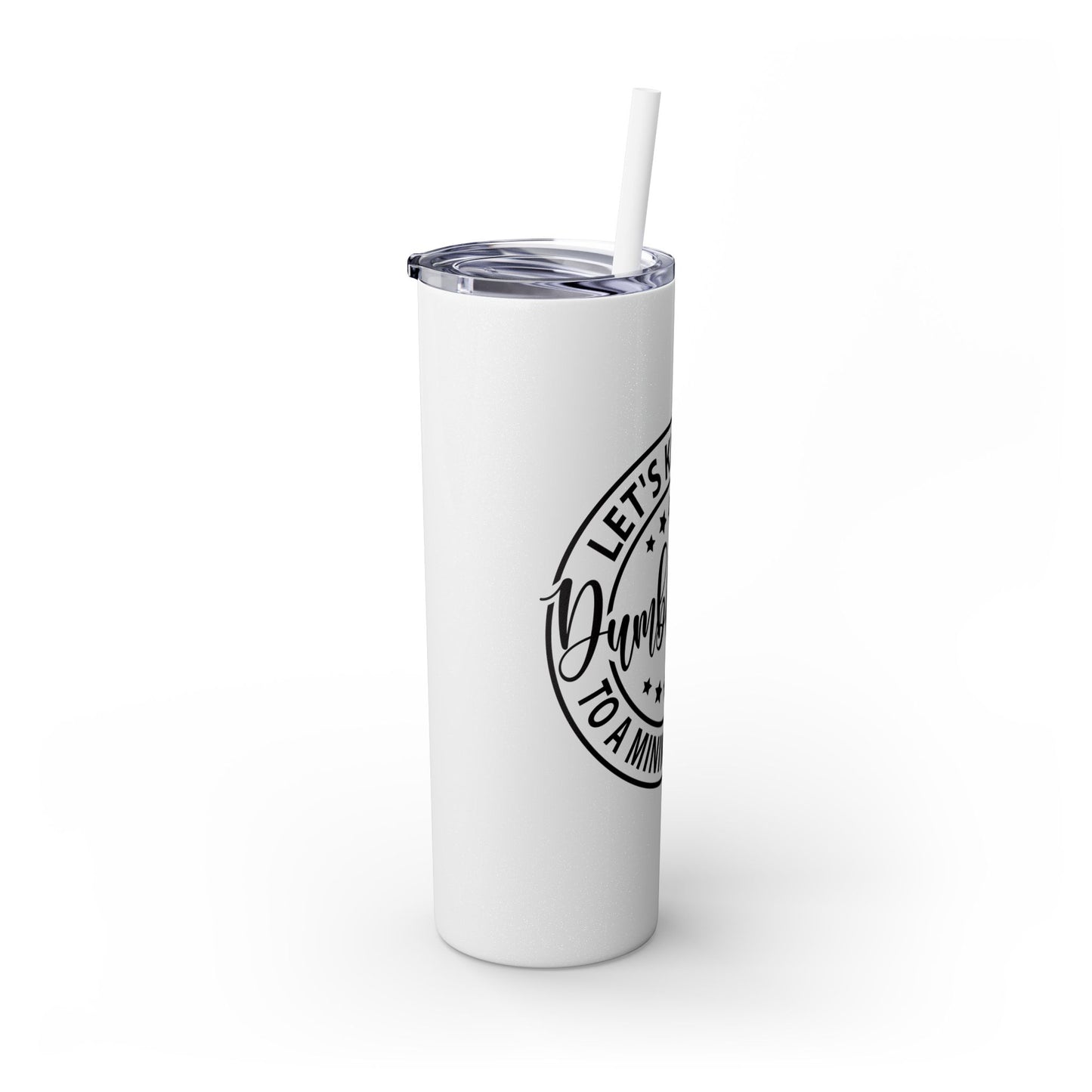 Dumbfuckery - Skinny Tumbler with Straw, 20oz