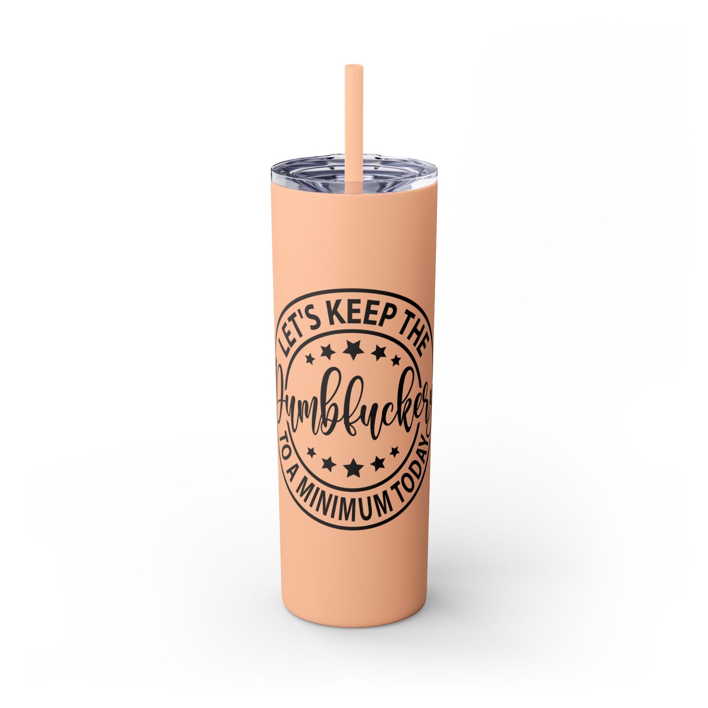 Dumbfuckery - Skinny Tumbler with Straw, 20oz