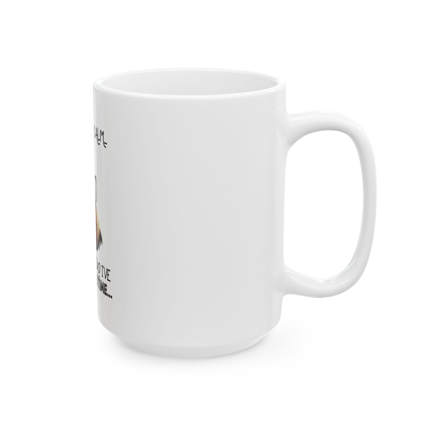 I May Look Calm - 15oz Ceramic Mug