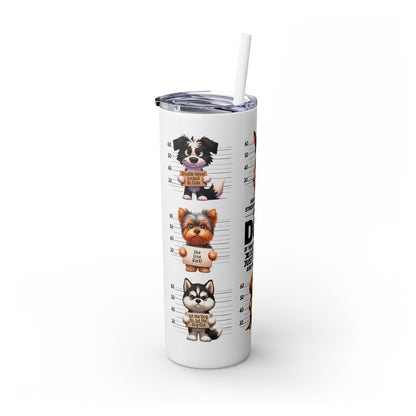 Handle like a dog - Skinny Tumbler with Straw, 20oz