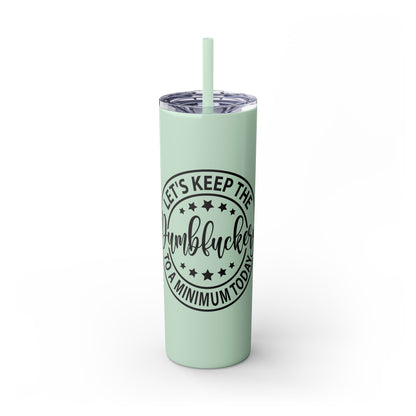 Dumbfuckery - Skinny Tumbler with Straw, 20oz