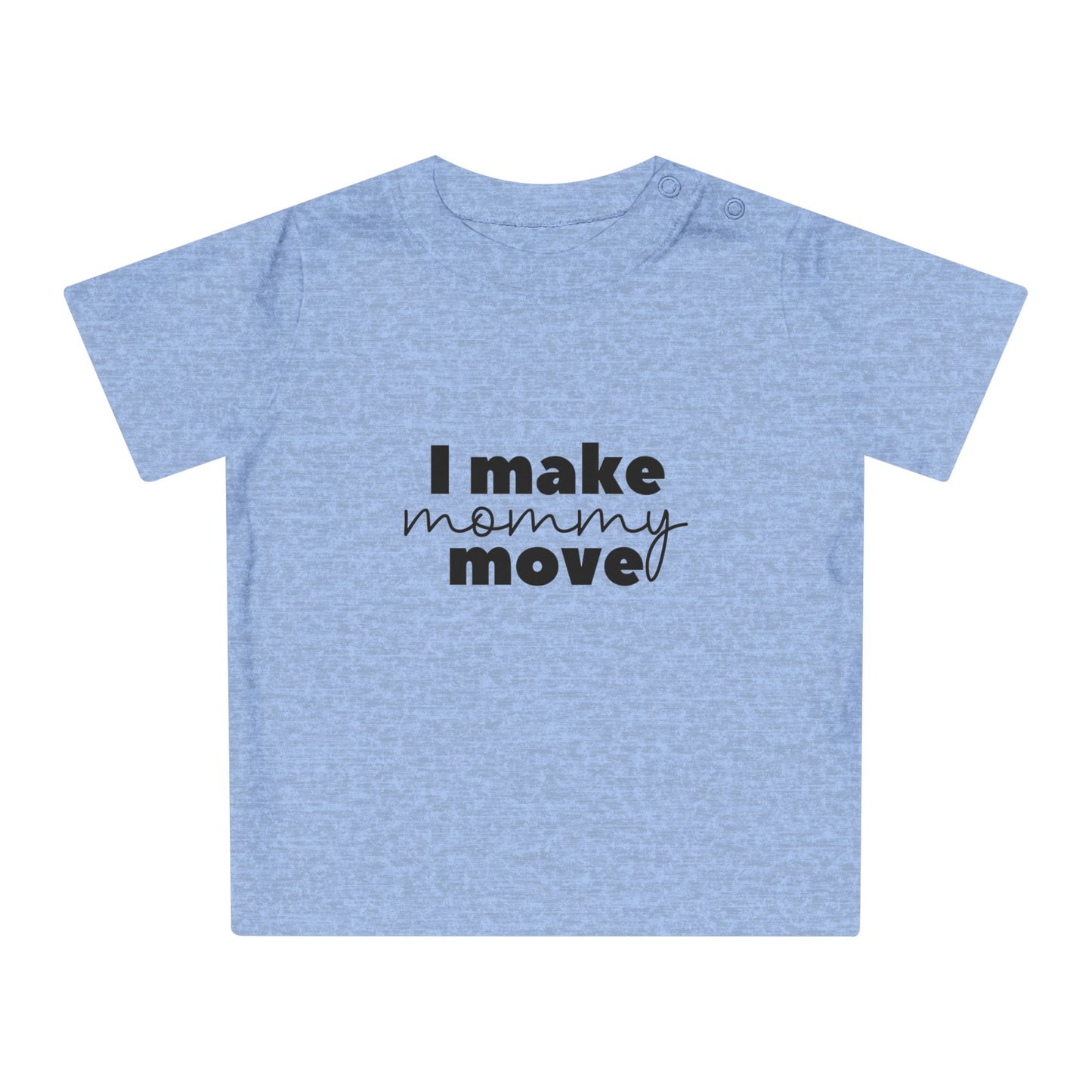 Make mommy move - Baby T-Shirt