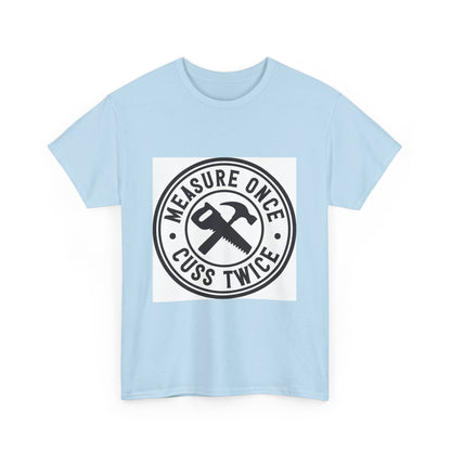 Measure Once Cuss Heavy Cotton Tee