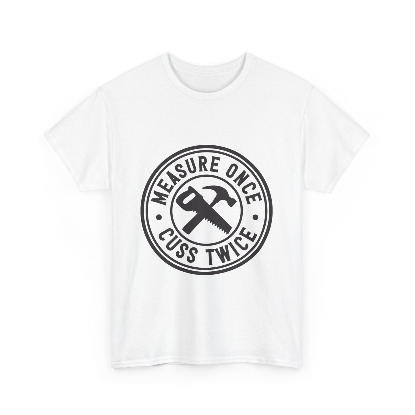 Measure Once Cuss Heavy Cotton Tee